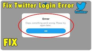 Fix Twitter Oops Something Went Wrong Please Try Again Later Error