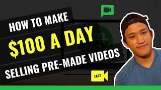 How to make $100 A Day Selling Simple Pre-made Videos