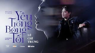 YÊU TRONG BÓNG TỐI | LÊ CHÍ TRUNG x TTV ( Không danh phận , không công nhận ... )