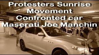 Joe Manchin | Coal baron | Protesters Sunrise Movement Confronted car Maserati Joe Manchin