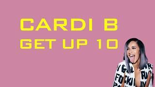 Cardi B - Get Up 10 - LYRICS