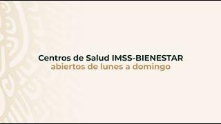 Centros de Salud IMSS-BIENESTAR abiertos de lunes a domingo