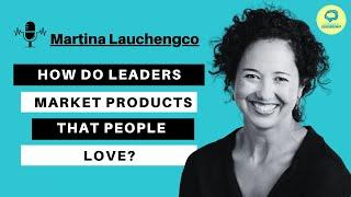 Extended-Martina Lauchengco: Designing Products that are LOVED | Language of Leadership Podcast #021