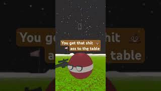 You get that shit  ass the table