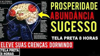 8 HORAS de Afirmações Positivas Para Ouvir ENQUANTO DORME Prosperidade, Abundância, Riqueza, Crenças