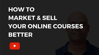 How To Market & Sell Your Online Courses Better | CM Manjunath