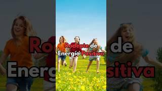 Rodéate siempre de energia positiva.