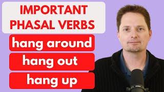 PHRASAL VERBS: HANG AROUND/ HANG OUT/ HANG UP/SOUND MORE NATURAL / REAL AMERICAN ENGLISH