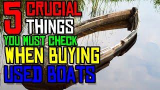 5 CRUCIAL Things To Check BEFORE You Buy a USED Boat