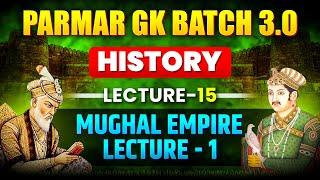 HISTORY FOR SSC EXAMS 2025 | MUGHAL EMPIRE PART - 1 | LECTURE - 15 | PARMAR GK BATCH 3.0 |