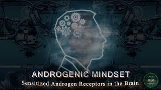 ANDROGENIC MINDSET - Brain Masculinization