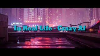 In Real Life - Crazy Af (Letra/Lyrics)