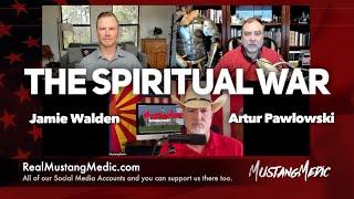 Spiritual WAR - Jamie Walden & Artur Pawlowski Interview MustangMedic