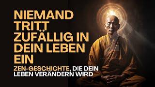 Zen-Geschichte: Menschen kommen NICHT zufällig in unser Leben: Zen-Weisheit