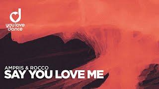 Ampris & Rocco – Say You Love Me