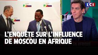 Révélations : comment la Russie impose sa propagande en Afrique, Laurent Richard invité de LCI