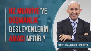 Hz  Muaviye'ye Düşmanlık Besleyenlerin Amacı Nedir ? Prof Dr Ahmet Şimşirgil