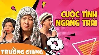 CUỘC TÌNH NGANG TRÁI - Trấn Thành, Trường Giang, Thu Trang, Lâm Vỹ Dạ