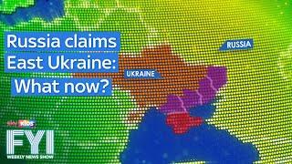 FYI: Weekly News Show. Russia claims East Ukraine – What Now?