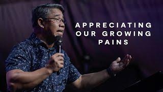 Appreciating Our Growing Pains | Pastor William Galang