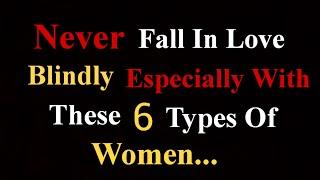 "Never Fall in Love with These 6 Types of Women"