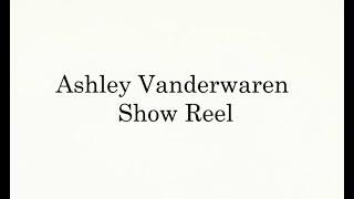 Ashley Vanderwaren Show Reel 2018