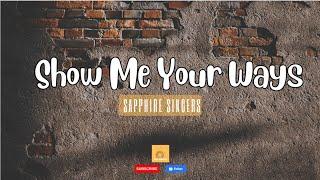 Show Me Your Ways (Lyrics) - Sapphire Singers | Hillsong