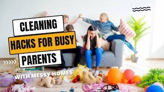 Top 5 Cleaning Hacks for Busy Parents with Messy Homes