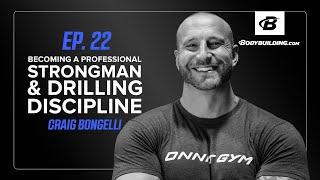 Becoming a Professional Strongman & Drilling Discipline | Ep. 22 | Craig Bongelli | Bodybuilding.com