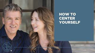 How to Center Yourself