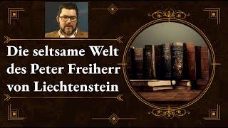 *Nach Sperre wieder online* Die seltsame Welt des Peter Freiherr von Liechtenstein