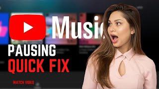 Why Does YouTube Music Keeps Pausing & Stopping? Reasons & Fixes