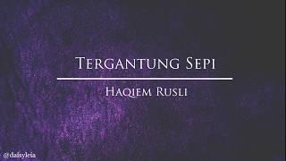 Haqiem Rusli - Tergantung Sepi (lyric)