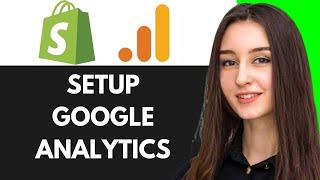 HOW TO SETUP GOOGLE ANALYTICS ON SHOPIFY - STEP BY STEP