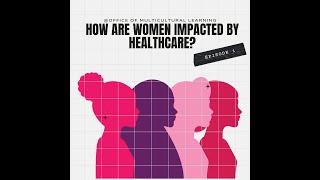 S6 EP1: How are Women Impacted by Healthcare?