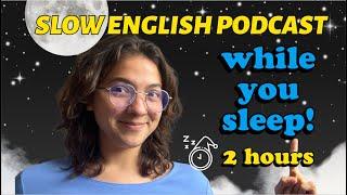 Listen while you SLEEP ALL levels! -- SLOW English Podcast
