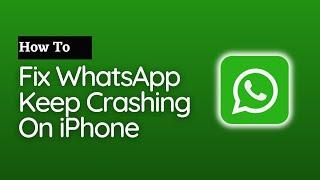 How To Fix WhatsApp Keep Crashing On iPhone (2023)