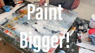 Paint Bigger! - Studio Painting