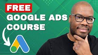 Google Ads Course 2025 | 5+ Hours | 70+ Lessons | Timestamps | Free Training