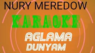 Nury Meredow Agalama dunyam aglama minus karaoke