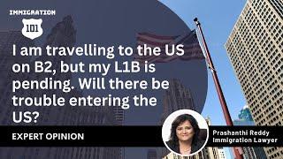 #usimmigrationpolicy : Having a B2 and a pending L1B,are there any troubles?