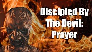 Three Tactics The Devil Uses to Shape Your Prayers to Pray Satanically