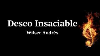 Deseo Insaciable Wilser Andres Letra