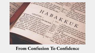 Habakkuk: From Confusion to Confidence (Part 2): “Introduction to Habakkuk Continued”