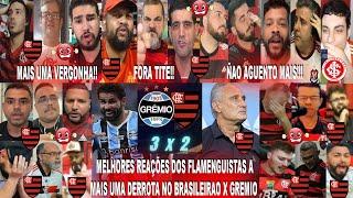 MELHORES REAÇÕES DOS FLAMENGUISTAS AO GREMIO 3X2 FLAMENGO -O INMORTAL ACABOU COM MENGAO E FORA TITE