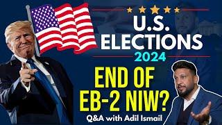 US Elections 2024 Bombshell: The End of EB-2 NIW? | Shocking Predictions with Adil Ismail! | VisaQ&A