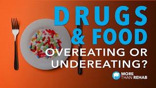 Drugs & Food: When Do Addicts Overeat & Undereat? | More Than Rehab