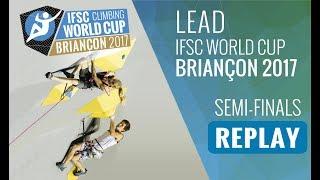 IFSC  Climbing World Cup Briancon 2017 - Lead - Semi-Finals - Men/Women