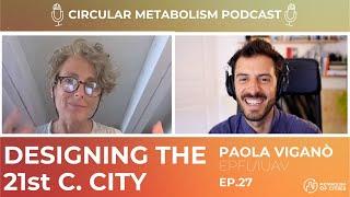 Designing the 21st century city (Prof. Paola Viganò - EPFL/IUAV) - Circular Metabolism Podcast ep.27