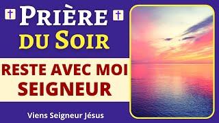 Prière du SOIR – RESTE AVEC MOI SEIGNEUR - Prière du soir AVANT DE DORMIR